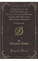 A Narrative of the Rise, Progress, and Conclusion of the Process Against Mr. Maclagan, Minister of Melrose: With Remarks (Classic Reprint)