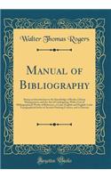 Manual of Bibliography: Being an Introduction to the Knowledge of Books, Library Management, and the Art of Cataloguing, With a List of Bibliographical Works of Reference, a Latin-English and English-Latin Topographical Index of Ancient Printing Ce