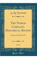 The North Carolina Historical Review, Vol. 8: January-October, 1931 (Classic Reprint)