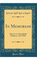 In Memoriam: Mary Love Stringfield Wulbern, 1873 1907 (Classic Reprint)