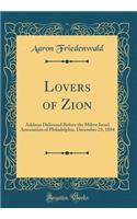 Lovers of Zion: Address Delivered Before the Mikve Israel Association of Philadelphia, December 23, 1894 (Classic Reprint): Address Delivered Before the Mikve Israel Association of Philadelphia, December 23, 1894 (Classic Reprint)