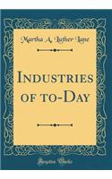 Industries of to-Day (Classic Reprint)