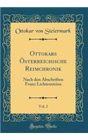 Ottokars Österreichische Reimchronik, Vol. 2: Nach den Abschriften Franz Lichtensteins (Classic Reprint)
