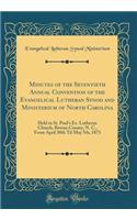 Minutes of the Seventieth Annual Convention of the Evangelical Lutheran Synod and Ministerium of North Carolina: Held in St. Paul's Ev. Lutheran Church, Rowan County, N. C., from April 30th Til May 5th, 1873 (Classic Reprint): Held in St. Paul's Ev. Lutheran Church, Rowan County, N. C., from April 30th Til May 5th, 1873 (Classic Reprint)