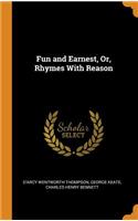 Fun and Earnest, Or, Rhymes with Reason