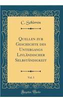 Quellen Zur Geschichte Des Untergangs LivlÃ¤ndischer SelbstÃ¤ndigkeit, Vol. 3 (Classic Reprint)