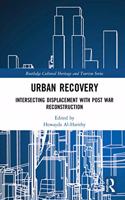 Urban Recovery: Intersecting Displacement with Post War Reconstruction(Routledge Critical Studies in Urbanism and the City)