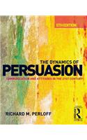 The Dynamics of Persuasion: Communication and Attitudes in the 21st Century