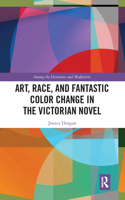 Art, Race, and Fantastic Color Change in the Victorian Novel