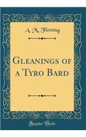Gleanings of a Tyro Bard (Classic Reprint)