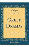 Greek Dramas (Classic Reprint)