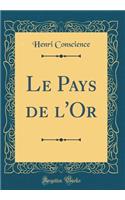Le Pays de l'Or (Classic Reprint)