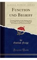 Function Und Begriff: Vortrag Gehalten in Der Sitzung Vom 9. Januar 1891 Der Jenaischen Gesellschaft Fï¿½r Medicin Und Naturwissenschaft (Classic Reprint)