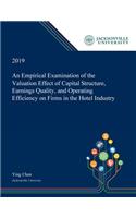 An Empirical Examination of the Valuation Effect of Capital Structure, Earnings Quality, and Operating Efficiency on Firms in the Hotel Industry