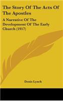 The Story Of The Acts Of The Apostles: A Narrative Of The Development Of The Early Church (1917)