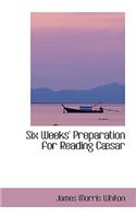 Six Weeks' Preparation for Reading Cabsar