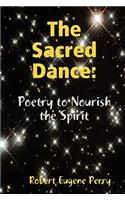The Sacred Dance: Poetry to Nourish the Spirit