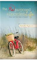 The Repurposed & Upcycled Life: When God Turns Trash to Treasure