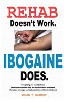 Rehab Doesn't Work - Ibogaine Does