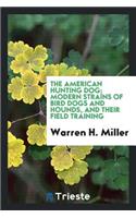 The American Hunting Dog; Modern Strains of Bird Dogs and Hounds, and Their Field Training