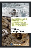 Leaflets for Lent: Selected and Arranged from the Bible and from the Manuscripts