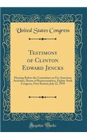 Testimony of Clinton Edward Jencks: Hearing Before the Committee on Un-American Activities, House of Representatives, Eighty-Sixth Congress, First Session; July 22, 1959 (Classic Reprint): Hearing Before the Committee on Un-American Activities, House of Representatives, Eighty-Sixth Congress, First Session; July 22, 1959 (Classic Repri