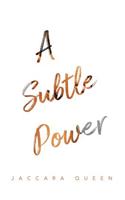 A Subtle Power