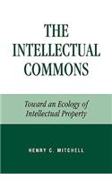 The Intellectual Commons: Toward an Ecology of Intellectual Property