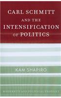Carl Schmitt and the Intensification of Politics
