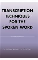 Transcription Techniques for the Spoken Word