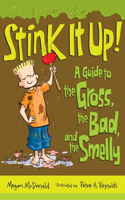 Stink It Up!: A Guide to the Gross, the Bad, and the Smelly(Stink)