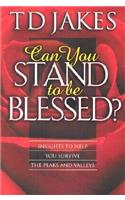 Can You Stand to be Blessed?: Insights to Help You Survive the Peaks and Valleys