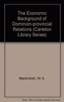 The Economic Background of Dominion-provincial Relations