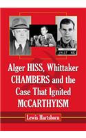 Alger Hiss, Whittaker Chambers and the Case That Ignited McCarthyism