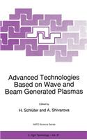 Advanced Technologies Based on Wave and Beam Generated Plasmas