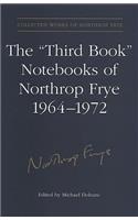 The 'Third Book' Notebooks of Northrop Frye, 1964-1972: the Critical Comedy