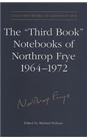 The 'Third Book' Notebooks of Northrop Frye, 1964-1972: The Critical Comedy