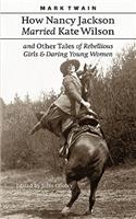 How Nancy Jackson Married Kate Wilson and Other Tales of Rebellious Girls and Daring Young Women