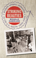 Striking Beauties: Women Apparel Workers in the U.S. South, 1930-2000