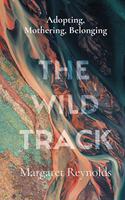 The Wild Track: adopting, mothering, belonging