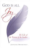 God Is All Joy: The Life of St. Teresa of the Andes