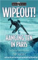 Wipeout! & Hanging Ten in Paris