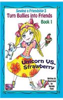 Sewing a Friendship 3. Turn Bullies Into Friends. Unicorn Vs Strawberry