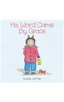 His Word Came by Grace