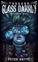 Through Glass Darkly: Episode One