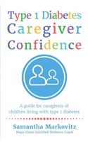 Type 1 Diabetes Caregiver Confidence: A Guide for Caregivers of Children Living with Type 1 Diabetes