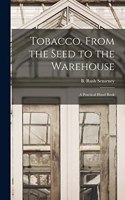 Tobacco. From the Seed to the Warehouse