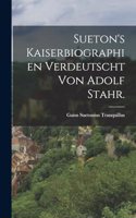 Sueton's Kaiserbiographien verdeutscht von Adolf Stahr.