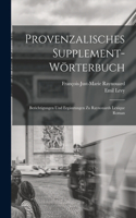 Provenzalisches Supplement-Wörterbuch: Berichtigungen und Ergänzungen zu Raynouards Lexique Roman