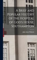 A Brief and Popular History of the Hospital of God's House, Southampton